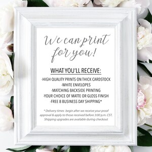 May include: White frame with a white background and black text that reads "We can print for you!" and "WHAT YOU'LL RECEIVE:" followed by a list of bullet points: "HIGH QUALITY PRINTS ON THICK CARDSTOCK", "WHITE ENVELOPES", "MATCHING BACKSIDE PRINTING", "YOUR CHOICE OF MATTE OR GLOSS FINISH", "FREE 8 BUSINESS DAY SHIPPING*". The text at the bottom reads "* Delivery times begin after we receive your proof approval & apply to those received before 3:00 p.m. CST. Shipping upgrades are available during checkout"