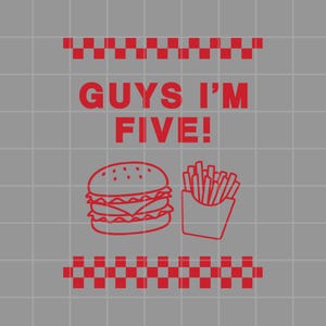 Guys I'm Five, Burgers and Fries, 5th Birthday, PNG, SVG, PDF, Digital Download