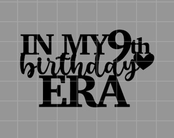 In My 9th Birthday Era Digital Download, PNG, SVG, Cake topper