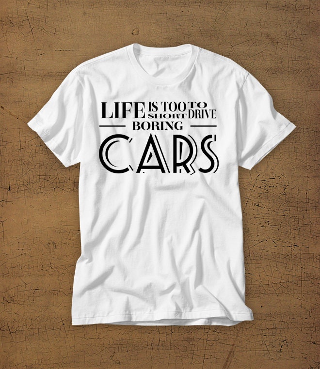 Life is Too Short to Drive Boring Cars Tshirt Tee Shirt - Etsy