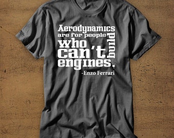 Aerodynamics Are For People Who Cant Build Engines | Tshirt | Tee | Shirt | T-Shirt | Funny | Cars | Enzo Ferrari | Quote | Car | Exotic