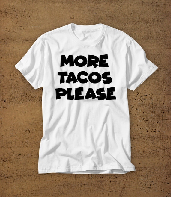 Tacos Please T-Shirt Tacos Please T-Shirt