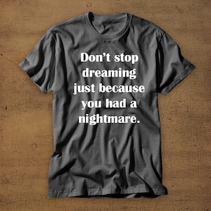 No dejes de soñar solo porque tuviste una pesadilla / camiseta / camiseta / camisa / éxito / ajetreo / trabajo / emprendedor / dinero / sueños / sueño