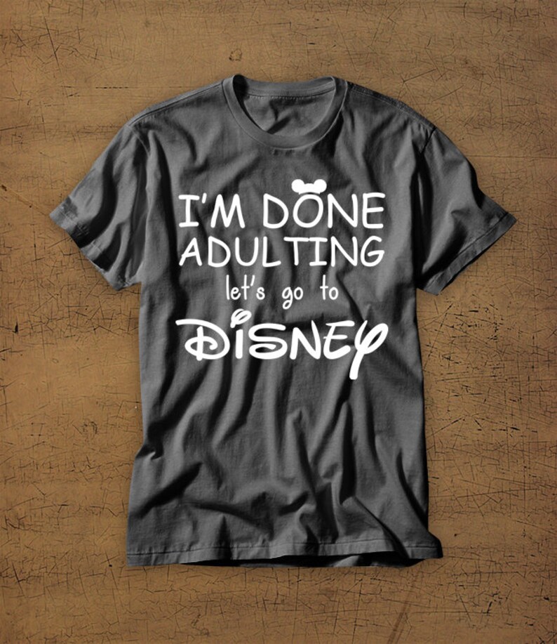 Im Done Adulting Lets Go to Disney Disney Vacation Tee | Etsy