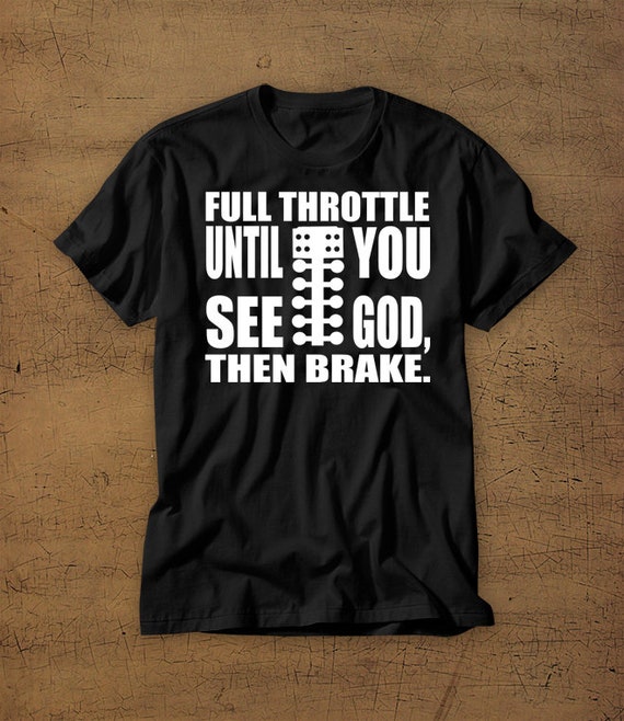 Full Throttle Until You See God Then Brake | Tshirt | Tee | Shirt | Mens Shirt | Womens Shirt | Car Show | Racecar | Drag Race | Track | Car
