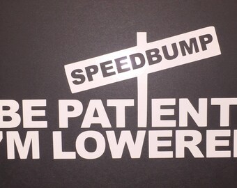 Speedbump Be Patient Im Lowered Sticker Vinyl Decal