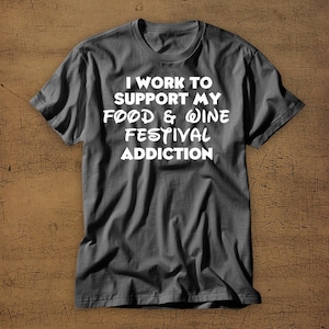 I Work To Support My Food & Wine Festival Addiction | Food and Wine Festival | Disney Vacation Tee | Disney World | EPCOT | Walt Disney