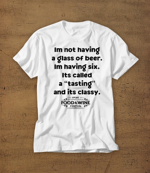 Disney World |Beer Im Not Having A Glass Of Beer Im Tasting And Its Classy Disney Shirt Food and Wine Festival Disney Vacation Tee