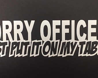 Sorry Officer, Just Put It On My Tab Sticker Vinyl Decal Police
