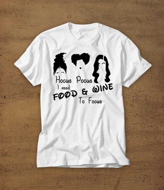 Hocus Pocus I Need Food And Wine To Focus | Sanderson Sisters | Food and Wine Festival | Funny | T-Shirt | Womens Shirt | Disney Vacation