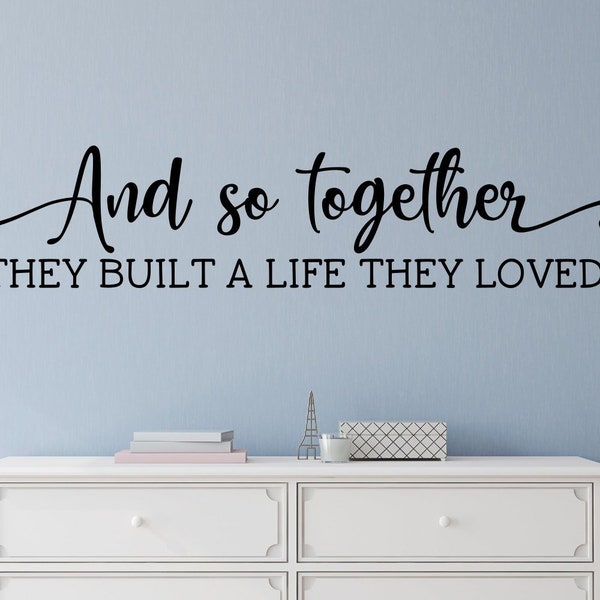 Wedding decal - Wedding gift wall decal - Bedroom wall decal - Romance wall decal - And so together they built a life they loved wall decal
