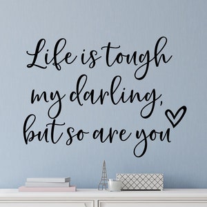 Life is tough my darling but so are you wall decal - Life is tough but you are tougher decal - Wall decor - Vinyl decal - Wall art - quote
