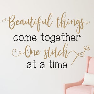 Sewing room decor - Sewing wall decal - Quilting wall decal - Craft room decor - Beautiful things come together one stitch at a time