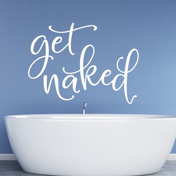 Get naked wall decal, get naked decal, bathroom wall decal, bathroom décor, bathroom vinyl decal, get naked sign, get naked wall quote