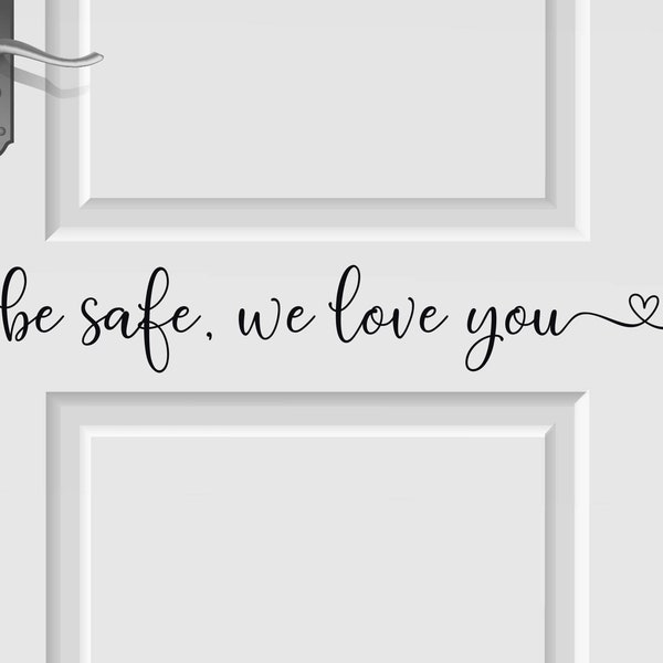 Be safe we love you decal- Be safe I love you decal- Be safe we love you door decal - Be safe door decal - I love you door decal - Mudroom