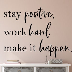 Stay positive work hard make it happen - Motivational wall decal - Positivity wall decal - Business wall decal - Stay positive wall decal