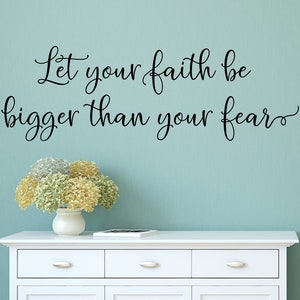 Faith Quote Wall Decal: Let Your Faith Be Bigger Than Your Fear