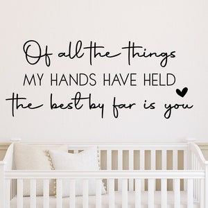Nursery Wall Decal: &quot;Of all the things my hands have held...&quot; Vinyl Quote