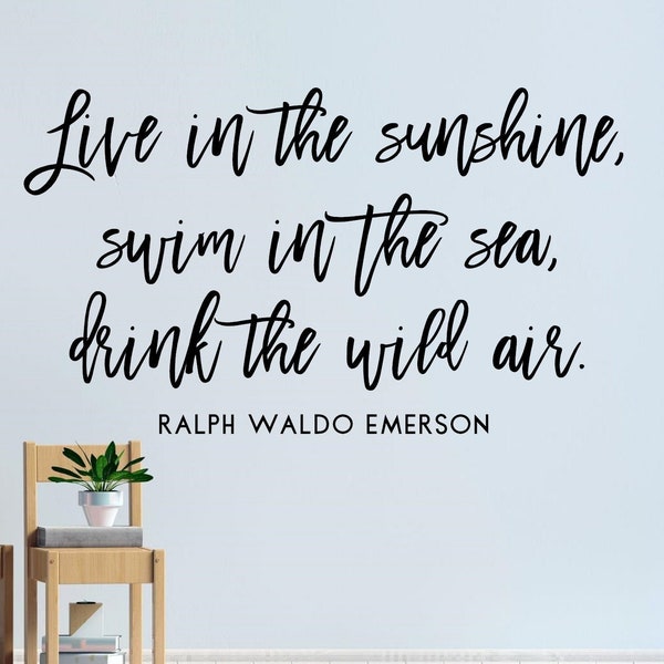 Live in the sunshine wall decal- Nature quote wall decal- Ralph Waldo Emerson quote- Live in the sunshine Swim in the sea Drink the wild air