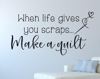 Quilting wall decal - Quilting wall decor - Craft room decor - When life gives you scraps make a quilt - Quilting decal - Quilting gift