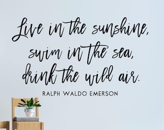 Live in the sunshine wall decal- Nature quote wall decal- Ralph Waldo Emerson quote- Live in the sunshine Swim in the sea Drink the wild air