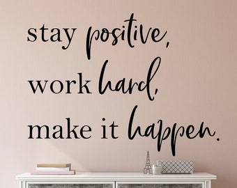 Stay positive work hard make it happen - Motivational wall decal - Positivity wall decal - Business wall decal - Stay positive wall decal