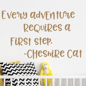 Alice in Wonderland wall decal- Cheshire Cat quote- Every Adventure Requires a First Step- Alice in Wonderland nursery- Wall decor- decal