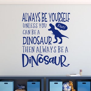 Dinosaur wall decal- Dinosaur vinyl decal- Boys wall decal- Dinosaur wall decor- Always be a Dinosaur- Dinosaur wall sticker- Dinosaur decor