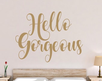 Hello Gorgeous Wall Decal - Hello Gorgeous Wall décor - Hello Gorgeous Wall Art - Hello Gorgeous Vinyl Decal - Hello Gorgeous Decal