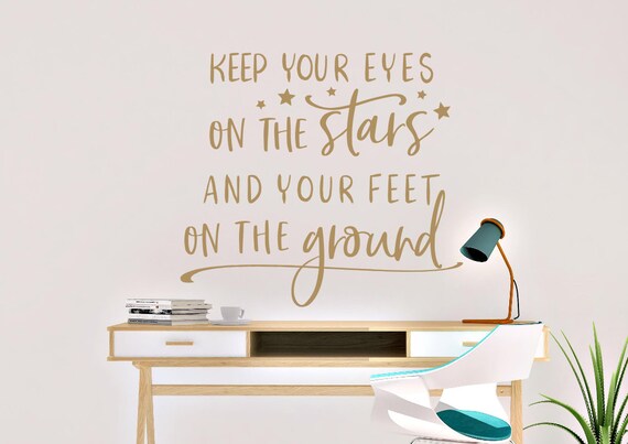 Keep Your Eyes On The Stars And Your Feet On The Ground Teen Girl Wall Decal Teen Girl Quote Teen Room Wall Decor Wall Quote Girl