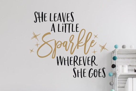 Girls Room Decal Teen Girl Wall Decal Girls Wall Quote Girls Room Quote She Leaves A Little Sparkle Wherever She Goes Decal Girl Decal