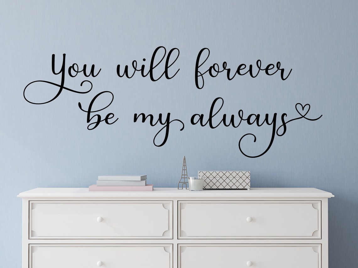 You Will Forever Be My Always Wall Decal- Couple Wall Decal- Bedroom ...