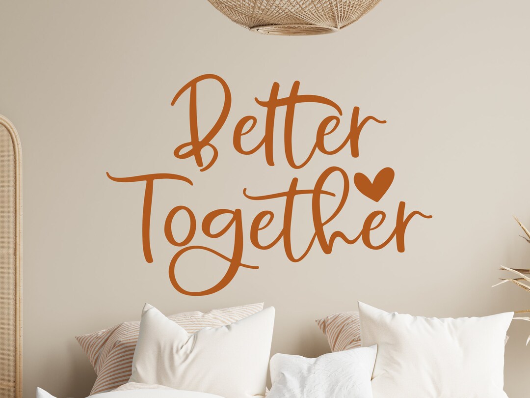 Better Together Decal Better Together Wall Decal Vinyl Decal Bedroom