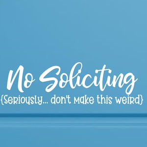 No Soliciting decal - No soliciting - No soliciting decal funny - No soliciting - Seriously don&#39;t make it weird - No soliciting sign funny