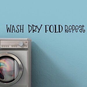Wash Dry Fold Repeat wall decal- Wash Dry Fold Repeat decal- Laundry room decal- Laundry decals- Laundry room decor- Laundry vinyl decal