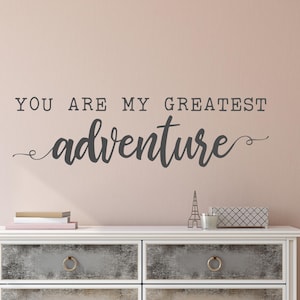 You are my greatest adventure wall decal - You are my greatest adventure wall art - You are our greatest adventure decal - wall decor
