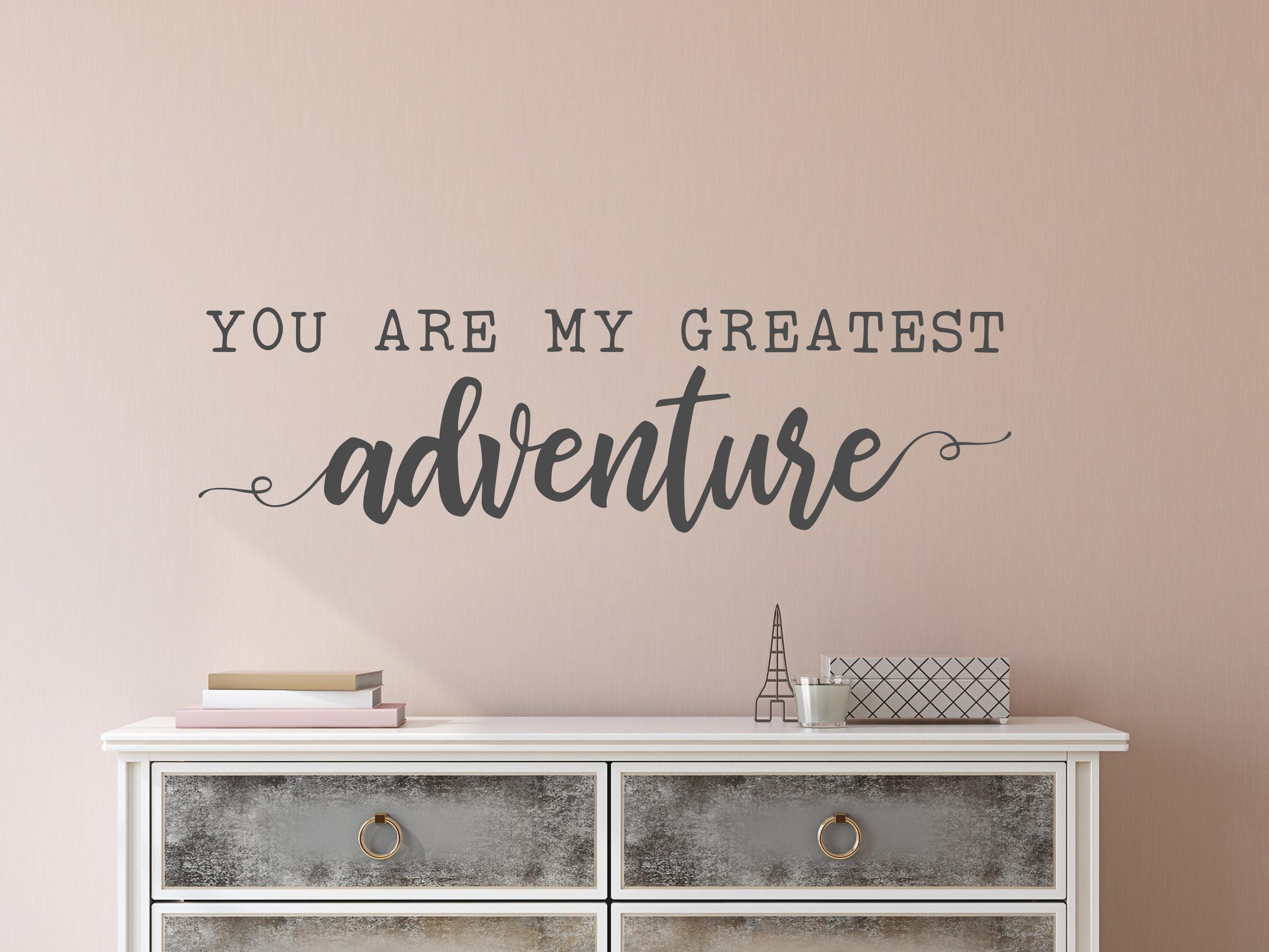 You Are My Greatest Adventure Wall Decal - You Are My Greatest Adventure  Wall Art - You Are Our Greatest Adventure Decal - Wall Decor - Etsy, image size:3000x2250