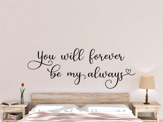 You will forever be my always wall decal- Couple wall decal- Bedroom wall decal- Couple wall decor- Bedroom decor over bed- Bedroom quote