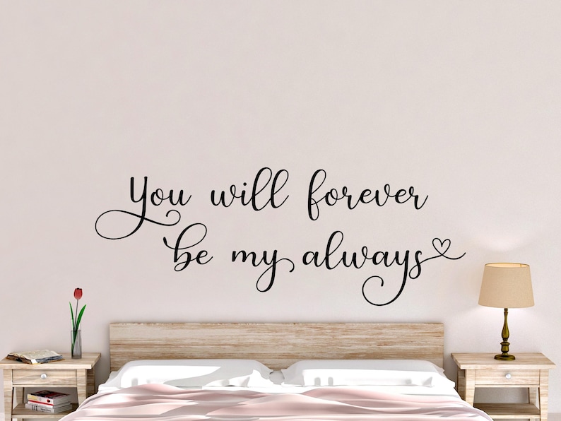 You will forever be my always wall decal- Couple wall decal- Bedroom wall decal- Couple wall decor- Bedroom decor over bed- Bedroom quote image 1