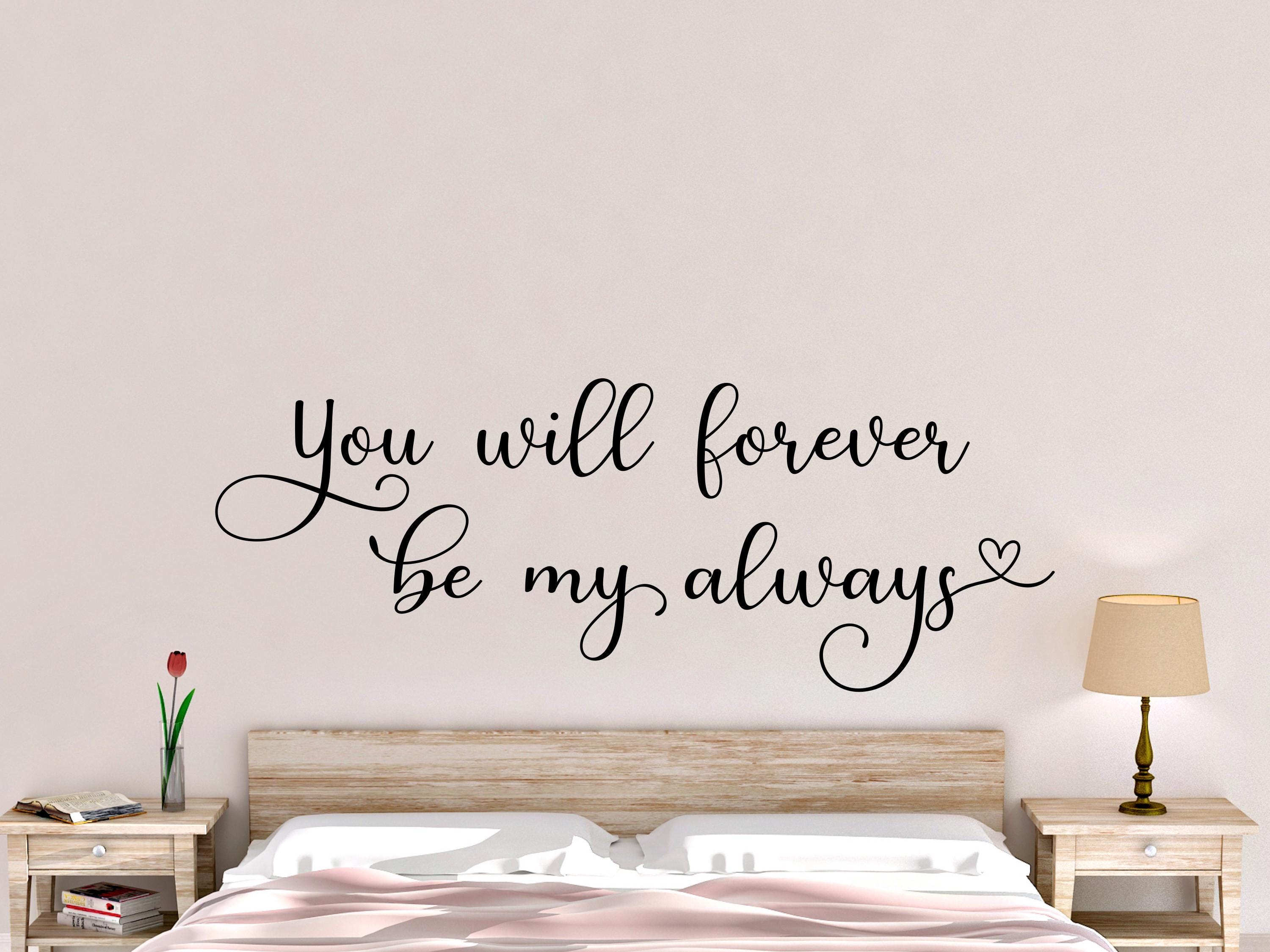 You Will Forever Be My Always Wall Decal- Couple Wall Decal- Bedroom ...