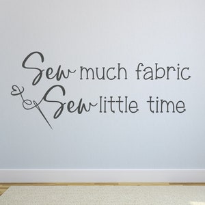 Sew Much Fabric, Sew Little Time Wall Decal - Quilting Room Decor