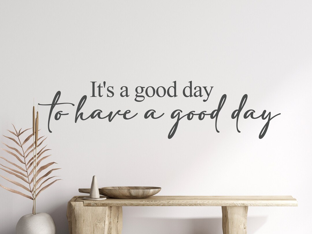 It's a Good Day to Have a Good Day Wall Decal Decal Etsy