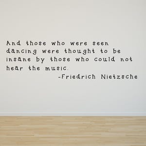 Those who were seen dancing were thought to be insane by those who could not hear the music - Dance Wall Decal - Friedrick Nietzche quote