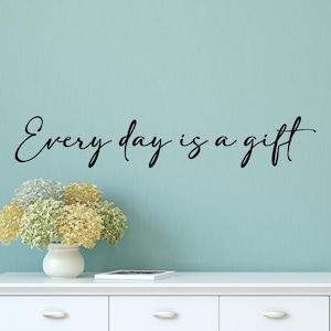 Every day is a gift - wall decal - vinyl decal - wall decor - wall art - sign - Inspirational decal - Mirror decal - Gratitude quote - decal