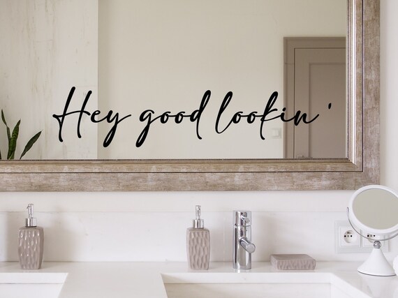Hey Good Lookin Decal Hey Good Lookin Mirror Decal Bathroom Decal