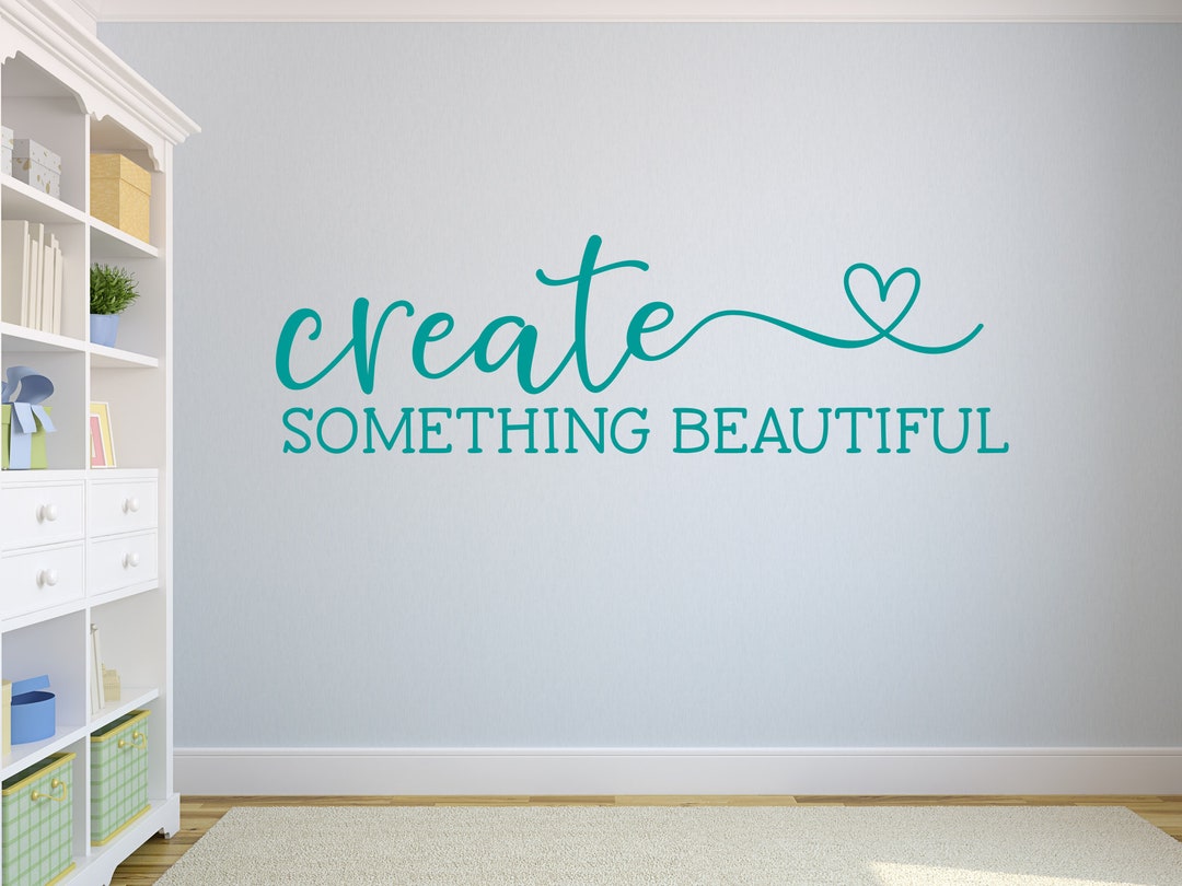 Craft Room Wall Decal- Classroom Wall Decal- Create Something Beautiful
