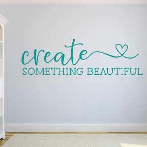 Craft room wall decal- Classroom wall decal- Create something beautiful wall decal - Creativity wall decal - Craft room decor - Create