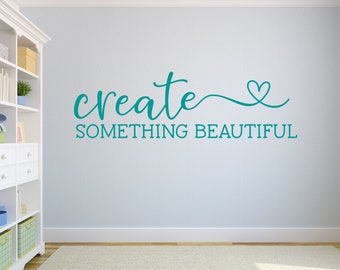 Craft room wall decal- Classroom wall decal- Create something beautiful wall decal - Creativity wall decal - Craft room decor - Create