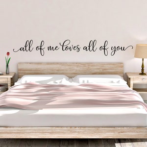 All of me loves all of you wall decal - Master bedroom wall decal - All of me loves all of you decal - Bedroom decal - Romantic quote