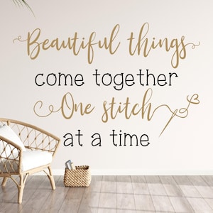 Sewing room decor - Sewing wall decal - Quilting wall decal - Craft room decor - Beautiful things come together one stitch at a time